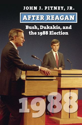 Cover image for After Reagan: Bush, Dukakis, and the 1988 Election