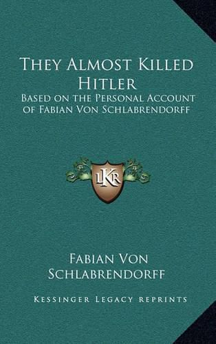 Cover image for They Almost Killed Hitler: Based on the Personal Account of Fabian Von Schlabrendorff