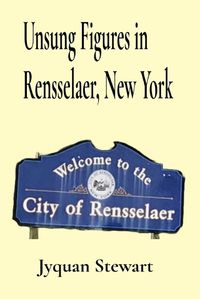 Cover image for Unsung Figures in Rensselaer, New York