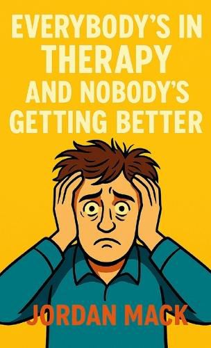 Cover image for Everybody's in Therapy and Nobody's Getting Better