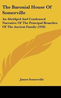 Cover image for The Baronial House of Somerville: An Abridged and Condensed Narrative of the Principal Branches of the Ancient Family (1920)