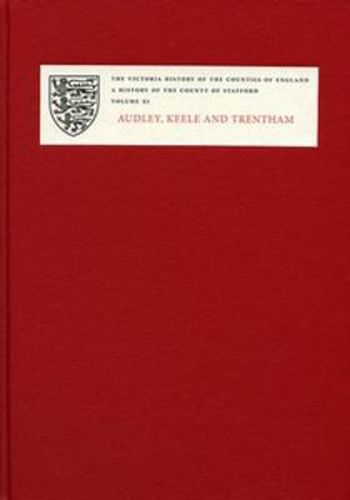 Cover image for A History of the County of Staffordshire: XI: Audley, Keele and Trentham