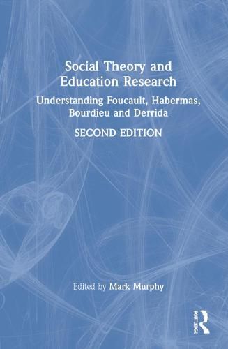 Cover image for Social Theory and Education Research: Understanding Foucault, Habermas, Bourdieu and Derrida