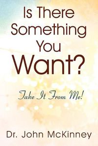 Cover image for Is There Something You Want? Take It From Me!