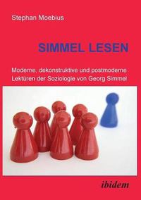 Cover image for Simmel Lesen. Moderne, dekonstruktive und postmoderne Lekt ren der Soziologie von Georg Simmel