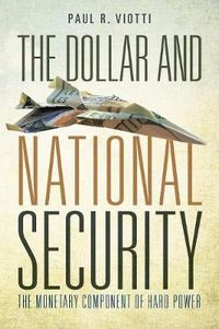 Cover image for The Dollar and National Security: The Monetary Component of Hard Power