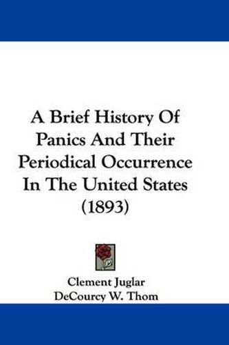 Cover image for A Brief History of Panics and Their Periodical Occurrence in the United States (1893)