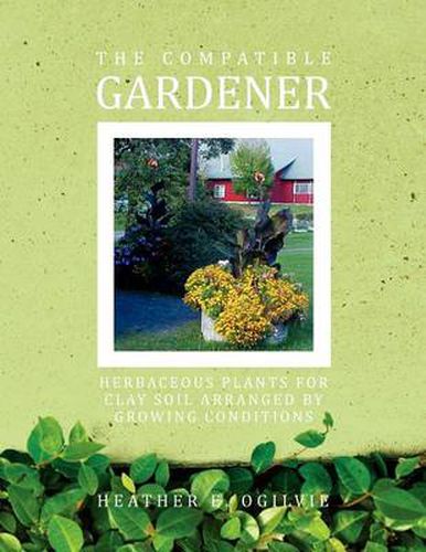 Cover image for The Compatible Gardener: Herbaceous Plants for Clay Soil Arranged by Growing Conditions