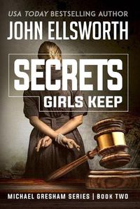 Cover image for Secrets Girls Keep: Michael Gresham Legal Thriller Series Book Two
