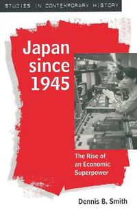 Cover image for Japan since 1945: The Rise of an Economic Superpower