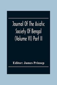 Cover image for Journal Of The Asiatic Society Of Bengal (Volume VI) Part Ii. July To December 1837