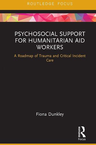 Cover image for Psychosocial Support for Humanitarian Aid Workers: A Roadmap of Trauma and Critical Incident Care