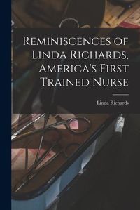 Cover image for Reminiscences of Linda Richards, America's First Trained Nurse