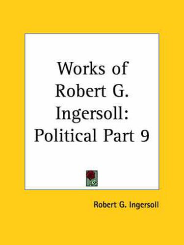 Cover image for Works of Robert G. Ingersoll (Political) Vol. 9 (1929)