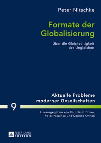 Formate Der Globalisierung: Ueber Die Gleichzeitigkeit Des Ungleichen- 2., Aktualisierte Und Erweiterte Ausgabe