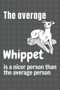 Cover image for The average Whippet is a nicer person than the average person: For Whippet Dog Fans