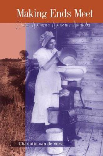 Cover image for Making Ends Meet: Farm Women's Work in Manitoba