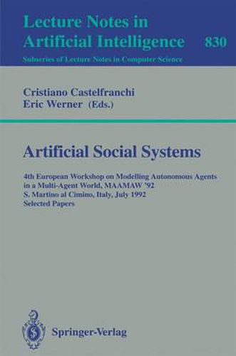 Artificial Social Systems: 4th European Workshop on Modelling Autonomous Agents in a Multi-Agent World, MAAMAW '92, S. Martino al Cimino, Italy, July 29 - 31, 1992. Selected Papers