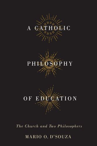 Cover image for A Catholic Philosophy of Education: The Church and Two Philosophers