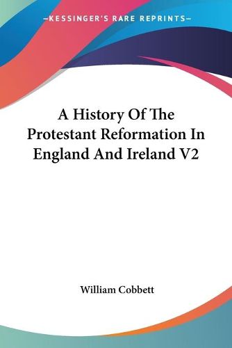 Cover image for A History Of The Protestant Reformation In England And Ireland V2