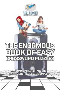 Cover image for The Enormous Book of Easy Crossword Puzzles Brain Games for Adults (with more puzzles to complete!)