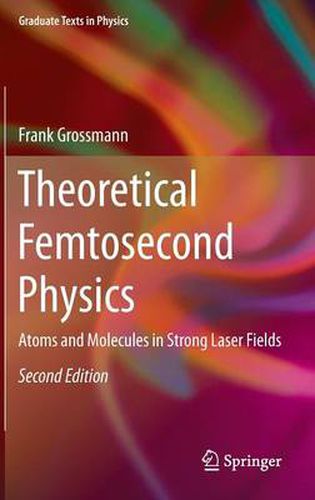 Cover image for Theoretical Femtosecond Physics: Atoms and Molecules in Strong Laser Fields