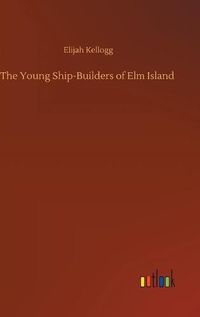 Cover image for The Young Ship-Builders of Elm Island