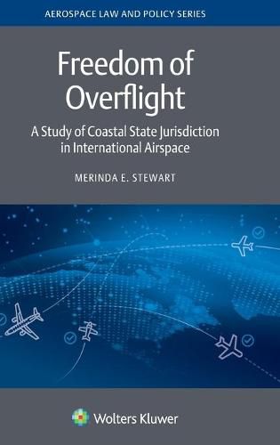 Freedom of Overflight: A Study of Coastal State Jurisdiction in International Airspace