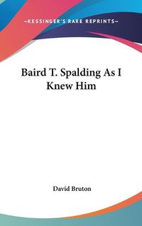 Cover image for Baird T. Spalding as I Knew Him