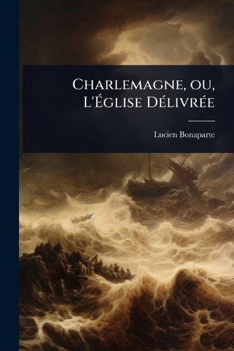 Cover image for Charlemagne, ou, L'Aglise DA(c)livrA(c)e