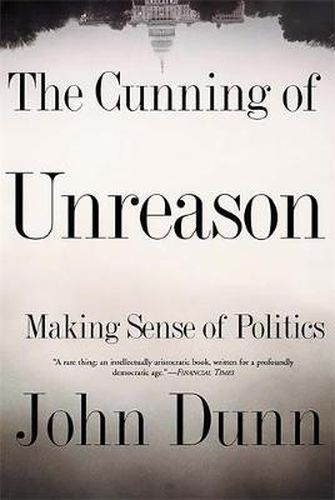 Cover image for The Cunning of Unreason: Making Sense of Politics