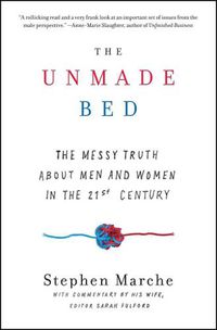 Cover image for The Unmade Bed: The Messy Truth about Men and Women in the 21st Century