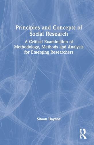 Cover image for Principles and Concepts of Social Research: A Critical Examination of Methodology, Methods and Analysis for Emerging Researchers