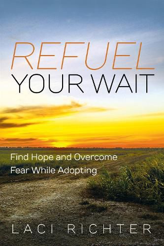 Cover image for Refuel Your Wait: Find Hope and Overcome Fear While Adopting