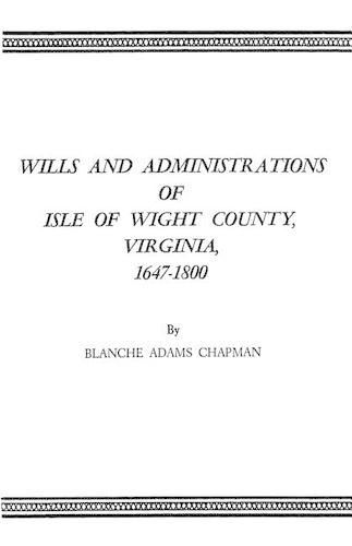 Cover image for Wills and Administrations of Isle of Wight County, Virginia, 1647-1800