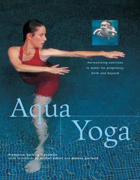 Cover image for Aqua Yoga: Harmonizing Exercises in Water for Pregnancy, Birth and Beyond