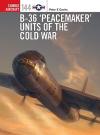 Cover image for B-36 'Peacemaker' Units of the Cold War