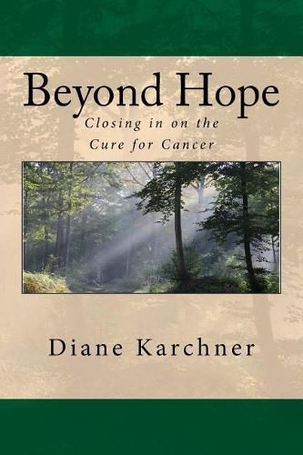 Cover image for Beyond Hope: Closing in on the Cure for Cancer