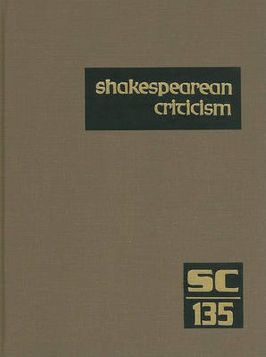 Cover image for Shakespearean Criticism, Volume 135: Criticism of William Shakespeare's Plays and Poetry, from the First Published Appraisals to Current Evaluations