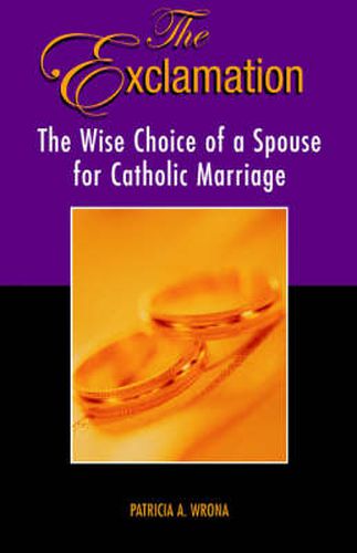 Cover image for The Exclamation: The Wise Choice of a Spouse for Catholic Marriage