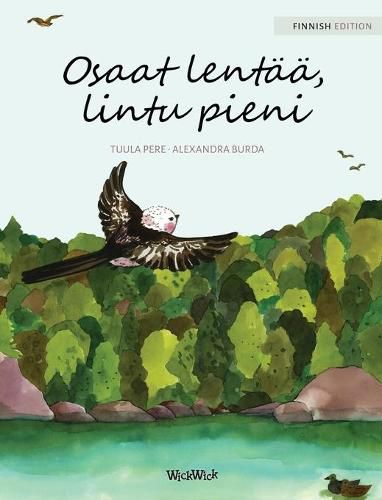 Osaat lentaa, lintu pieni: Finnish Edition of  You Can Fly, Little Bird