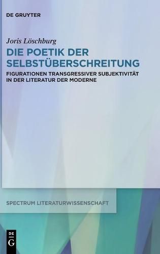 Cover image for Die Poetik Der Selbstuberschreitung: Figurationen Transgressiver Subjektivitat in Der Literatur Der Moderne