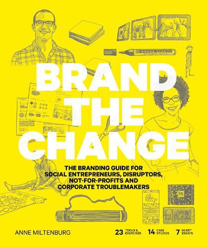 Cover image for Brand the Change: The Branding Guide for Social Entrepreneurs, Disruptors, Not-For-Profits and Corporate Troublemakers