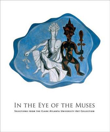 In the Eye of the Muses - Selections from the Clark Atlanta University Art Collection