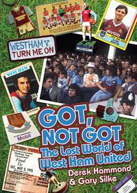 Cover image for Got, Not Got: West Ham United: The Lost World of West Ham