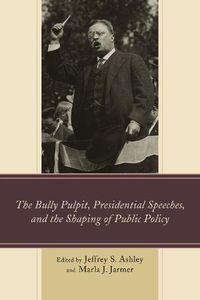 Cover image for The Bully Pulpit, Presidential Speeches, and the Shaping of Public Policy