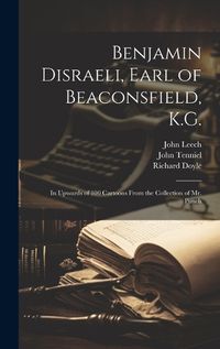 Cover image for Benjamin Disraeli, Earl of Beaconsfield, K.G.