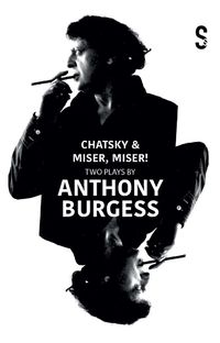 Cover image for Chatsky & Miser, Miser! Two Plays by Anthony Burgess