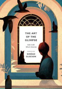 Cover image for The Art of the Glimpse: 100 Irish short stories