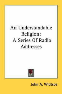 Cover image for An Understandable Religion: A Series of Radio Addresses